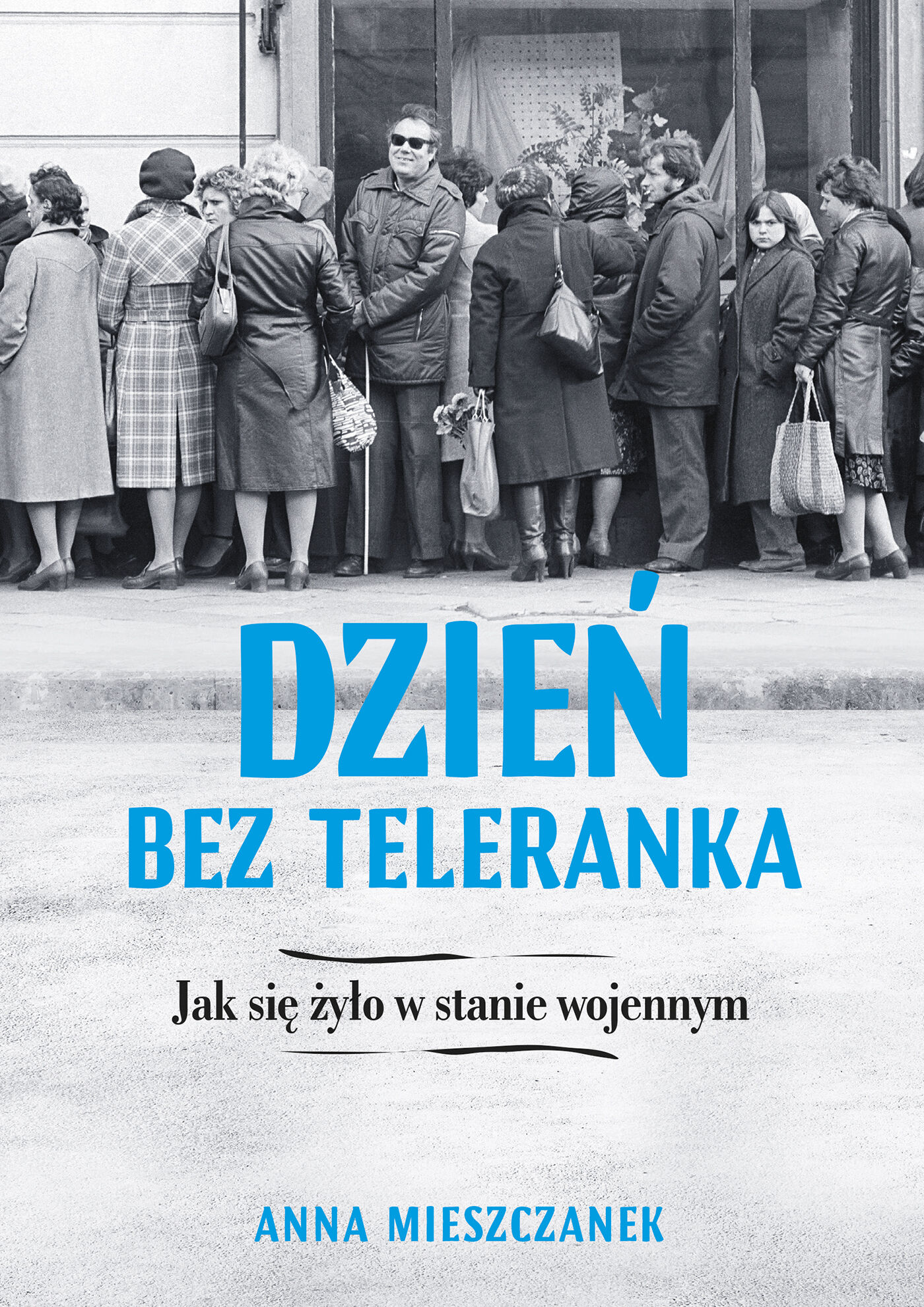 Dzień bez teleranka. Jak się żyło w stanie wojennym (e-book)