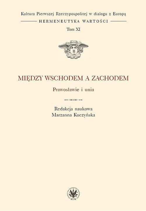 Między Wschodem a Zachodem. Prawosławie i unia (t. XI)