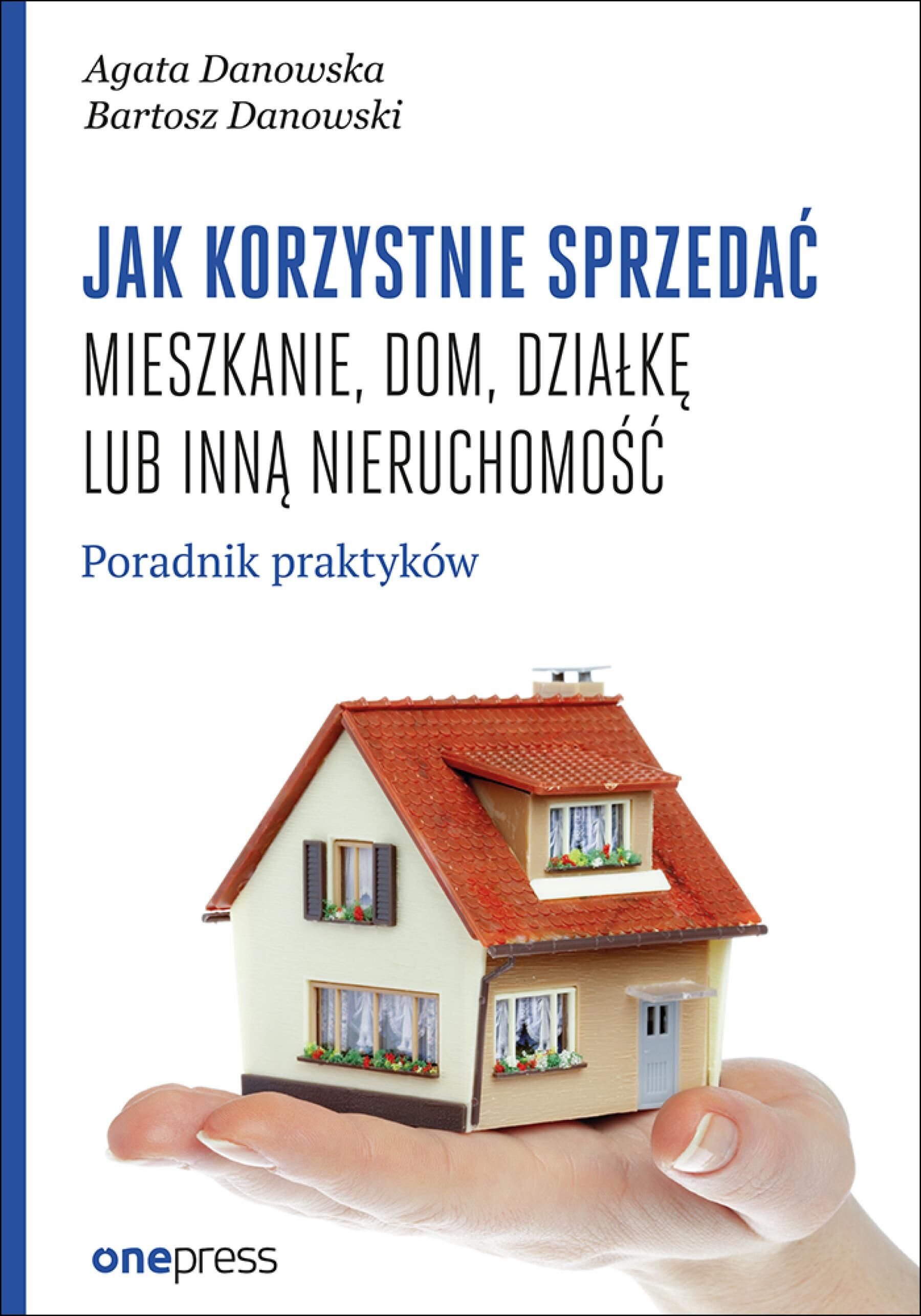 Jak korzystnie sprzedać mieszkanie, dom, działkę lub inną nieruchomość. Poradnik praktyków (e-book)