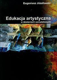 Edukacja artystyczna w działaniach warsztatowych na podstawie doświadczeń własnych