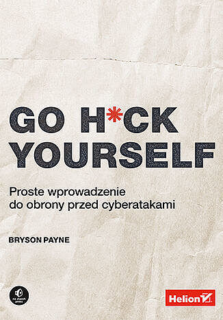 Go h*ck yourself. Proste wprowadzenie do obrony przed cyberatakami