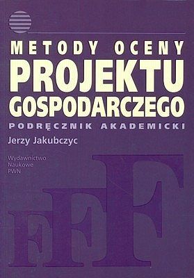 Metody oceny projektu gospodarczego podręcznik akademicki
