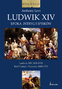 Ludwik XIV. Epoka intryg i spisków