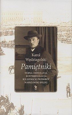 Pamiętniki. Wojna i rewolucja. Kontrrewolucja. Bolszewicki przewrót. Warszawski epilog
