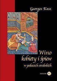 Wino, kobiety i śpiew w pałacach arabskich