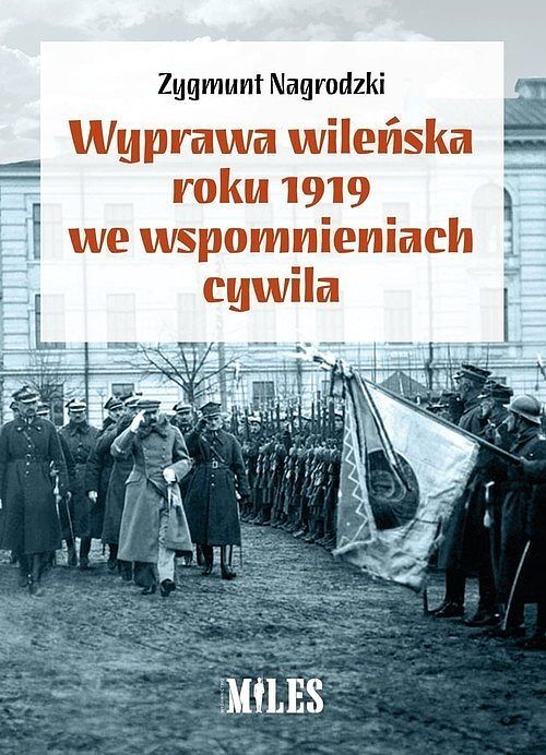 Wyprawa wileńska roku 1919 we wspomnieniach / Miles