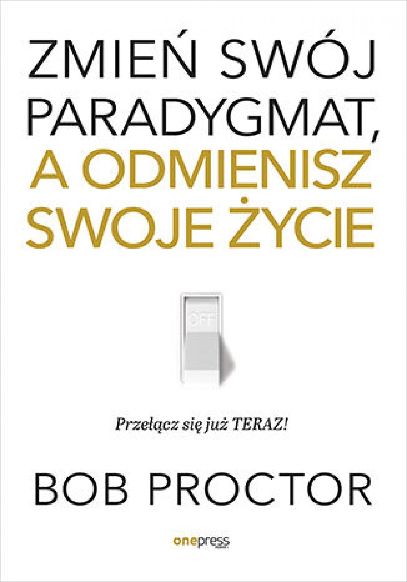 Zmień swój paradygmat, a odmienisz swoje życie (e-book)