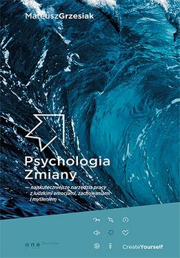 Psychologia zmiany najskuteczniejsze narzędzia pracy z ludzkimi emocjami zachowaniami i myśleniem