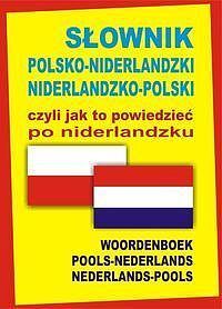 Słownik polsko-niderlandzki niderlandzko-polski czyli jak to powiedzieć po niderlandzku