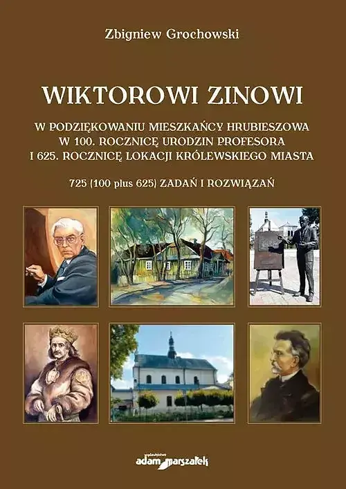 Wiktorowi Zinowi w podziękowaniu mieszkańcy Hrubieszowa w 100. rocznicę urodzin profesora i 625. rocznicę lokacji królewskiego miasta