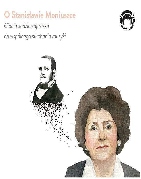 O Stanisławie Moniuszce Ciocia Jadzia zaprasza do wspólnego słuchania muzyki (audiobook CD)
