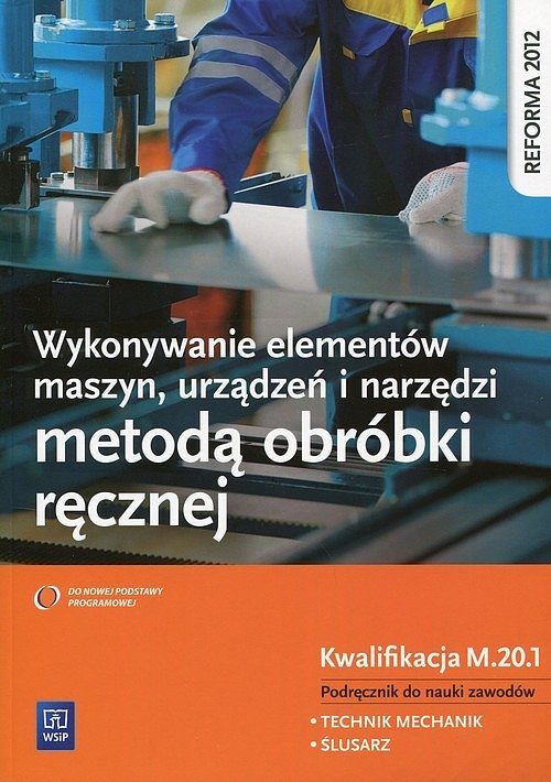 Wykonywanie elementów maszyn, urządzeń i narzędzi metodą obróbki ręcznej