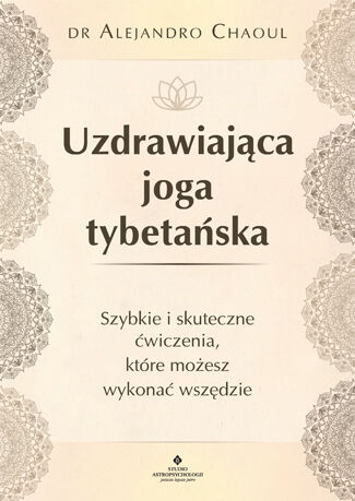 Uzdrawiająca joga tybetańska szybkie i skuteczne ćwiczenia które możesz wykonać wszędzie