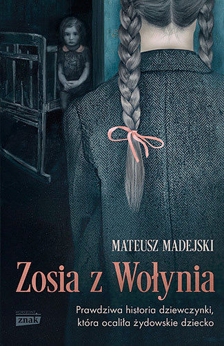 Zosia z wołynia. Prawdziwa historia dziewczynki, która ocaliła żydowskie dziecko wyd. Kieszonkowe