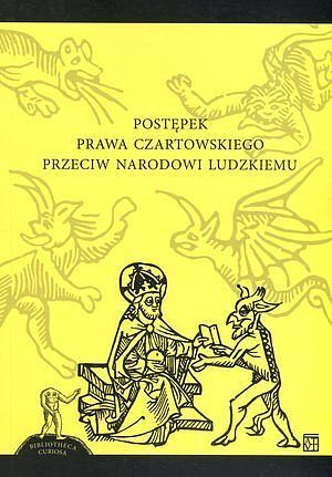 Postępek prawa czartowskiego przeciw narodowi ludzkiemu. Seria Bibliotheca Curiosa