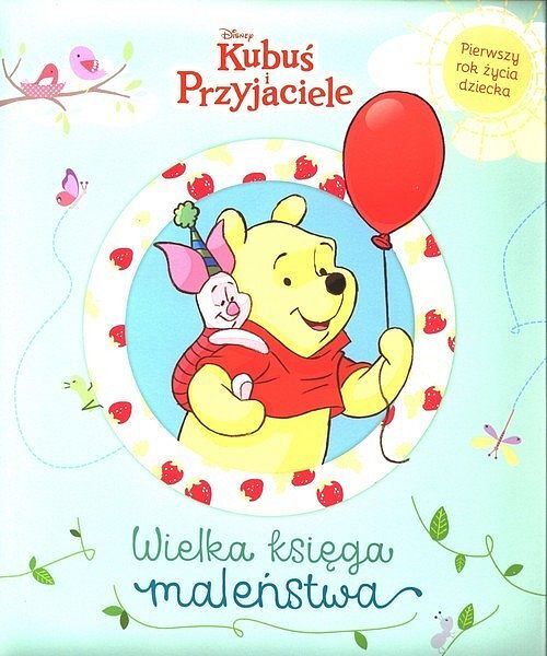 Wielka księga maleństwa. Pierwszy rok życia dziecka. Disney Kubuś i Przyjaciele
