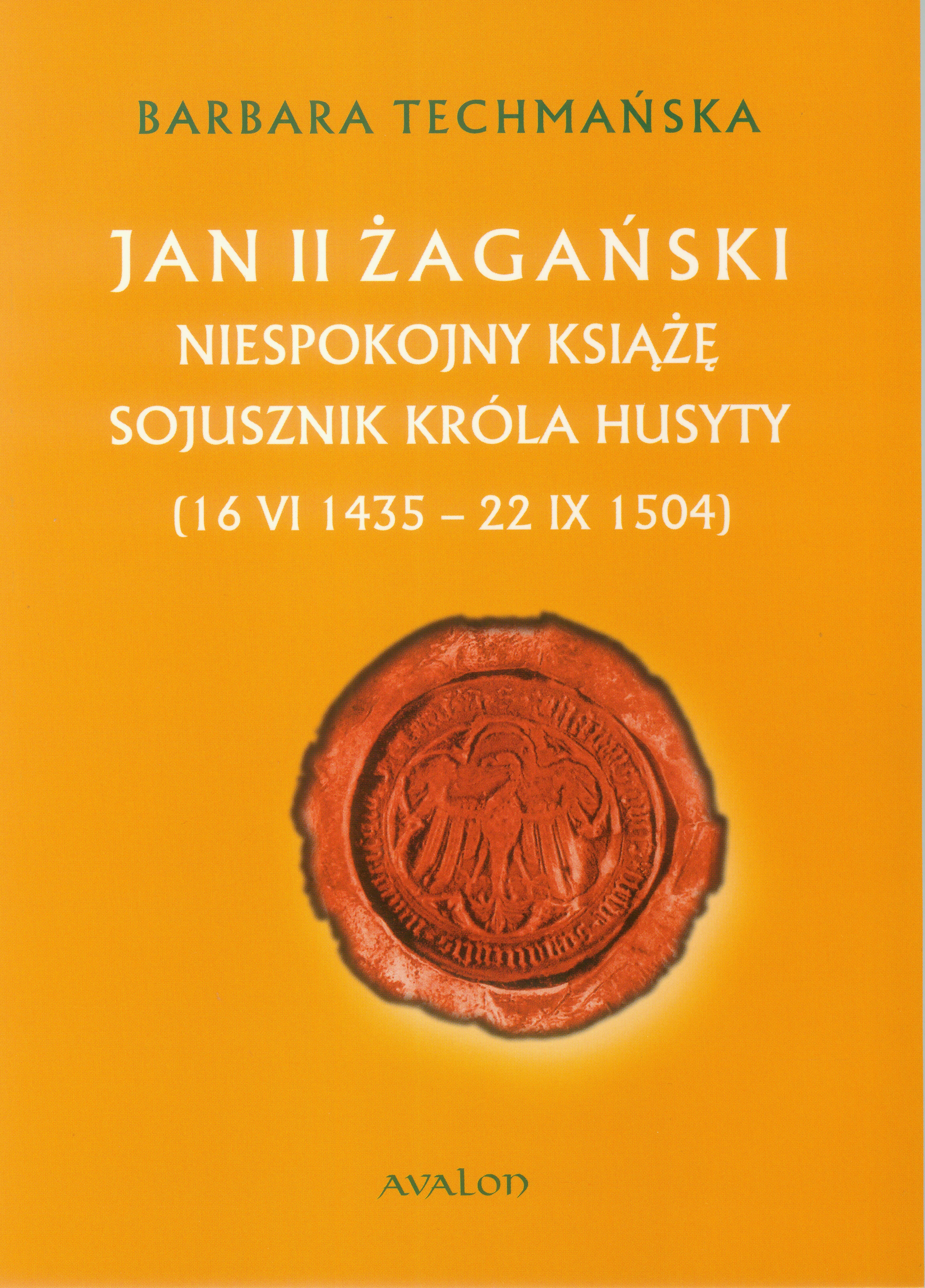 Jan II żagański. Niespokojny książę. Sojusznik króla husyty (16 VI 1435 - 22 IX 1504) (e-book)