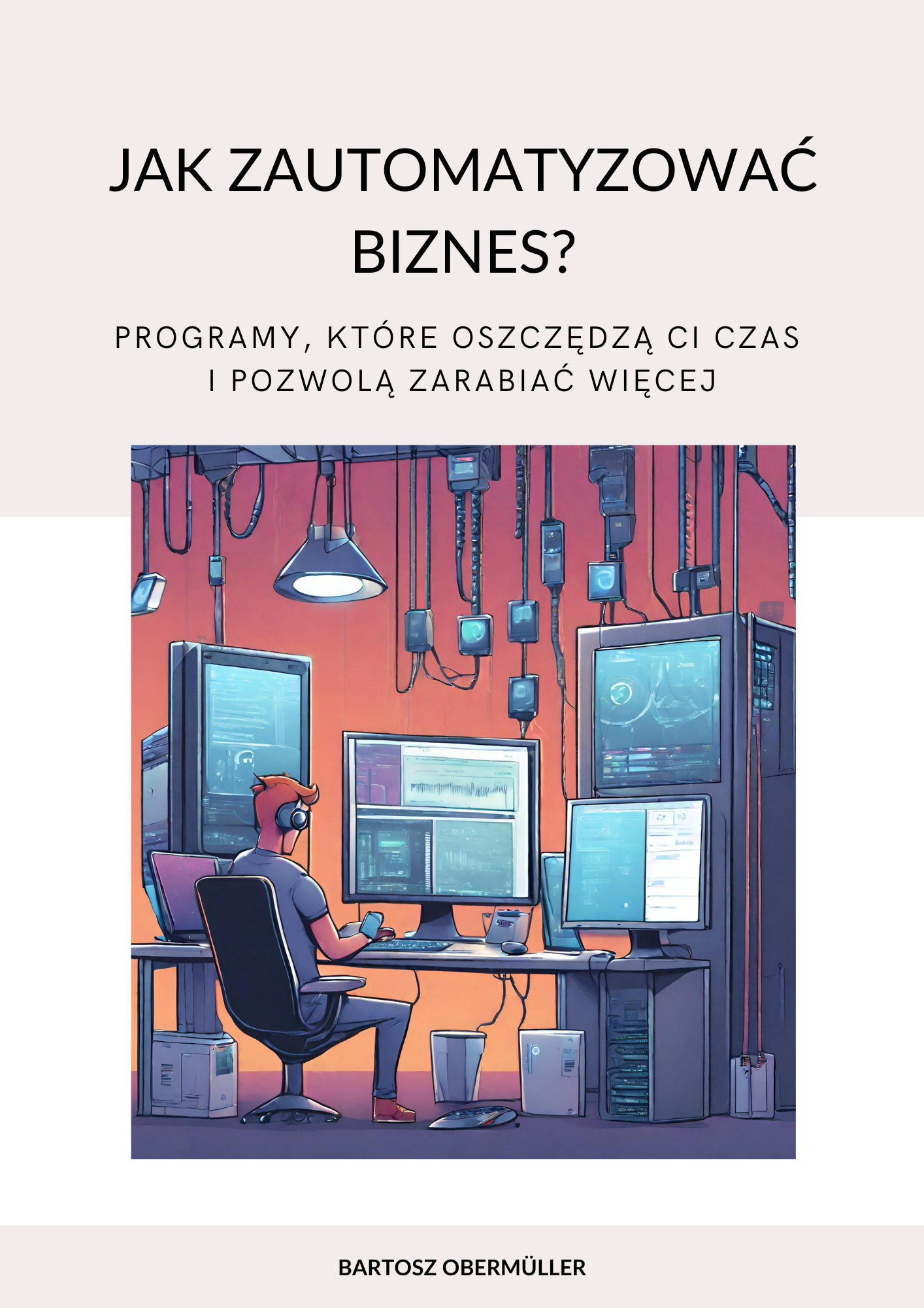 Jak zautomatyzować biznes? Programy, które oszczędzą ci czas i pozwolą zarabiać więcej (e-book)