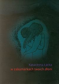 W zakamarkach twoich dłoni