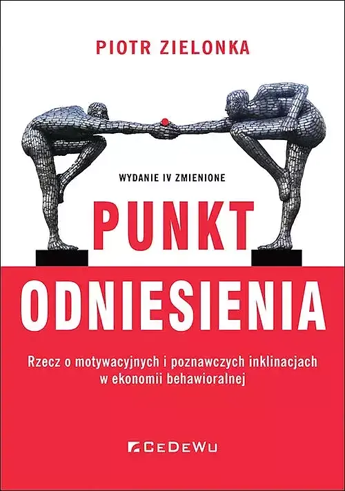 Punkt odniesienia. Rzecz o motywacyjnych i poznawczych inklinacjach w ekonomii behawioralnej (