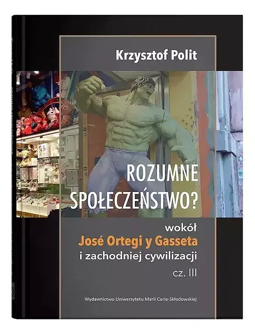 Rozumne społeczeństwo? Wokół José Ortegi y Gasseta i zachodniej cywilizacji. Część III