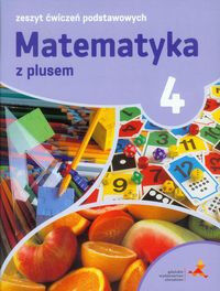 Matematyka z plusem ćwiczenia podstawowych dla klasy 4 szkoła podstawowa