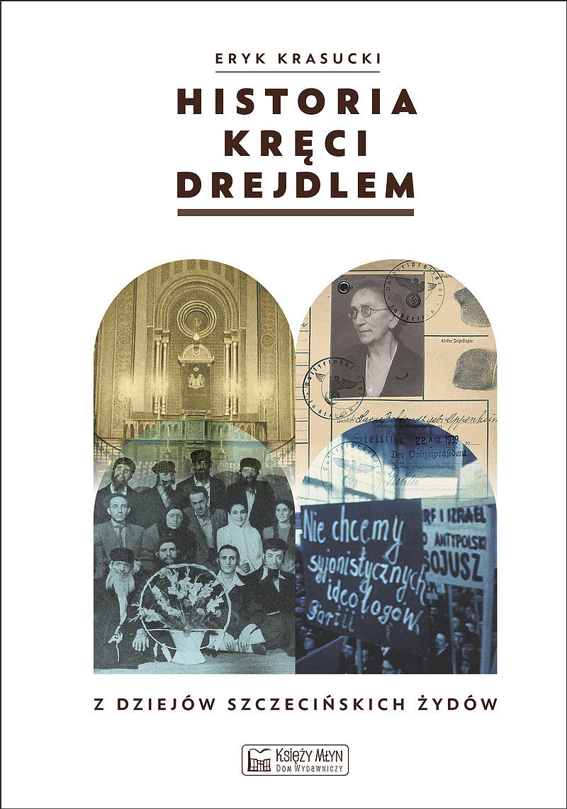 Historia kręci drejdlem. Z dziejów (nie tylko) szczecińskich Żydów