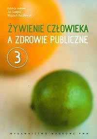 Żywienie człowieka a zdrowie publiczne. Tom 3