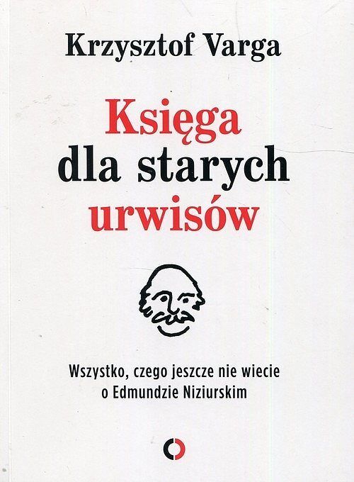 Księga dla starych urwisów. Wszystko, czego jeszcze nie wiecie o Edmundzie Niziurskim
