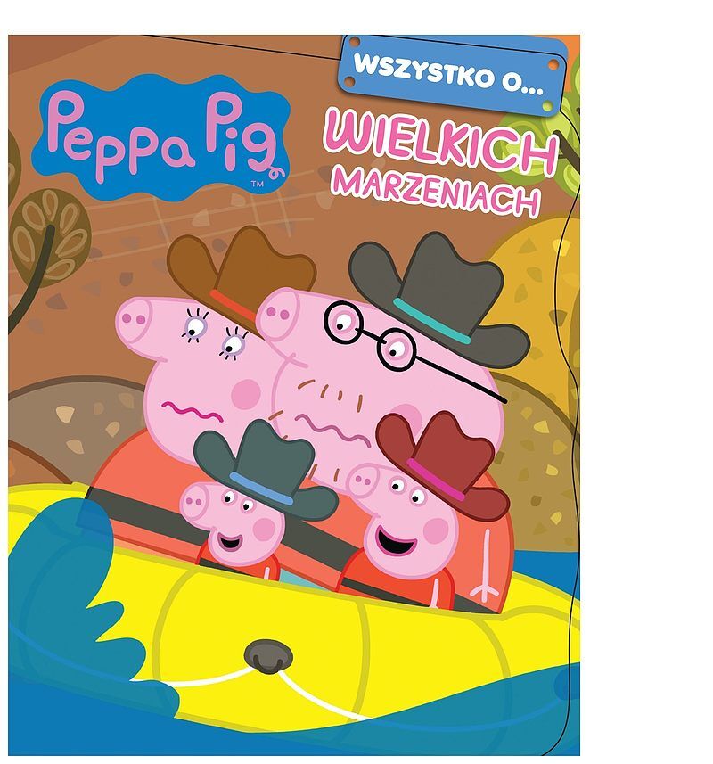 Peppa Pig. Wszystko o… Wielkich marzeniach