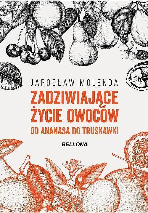 Zadziwiające życie owoców . Od ananasa do truskawki