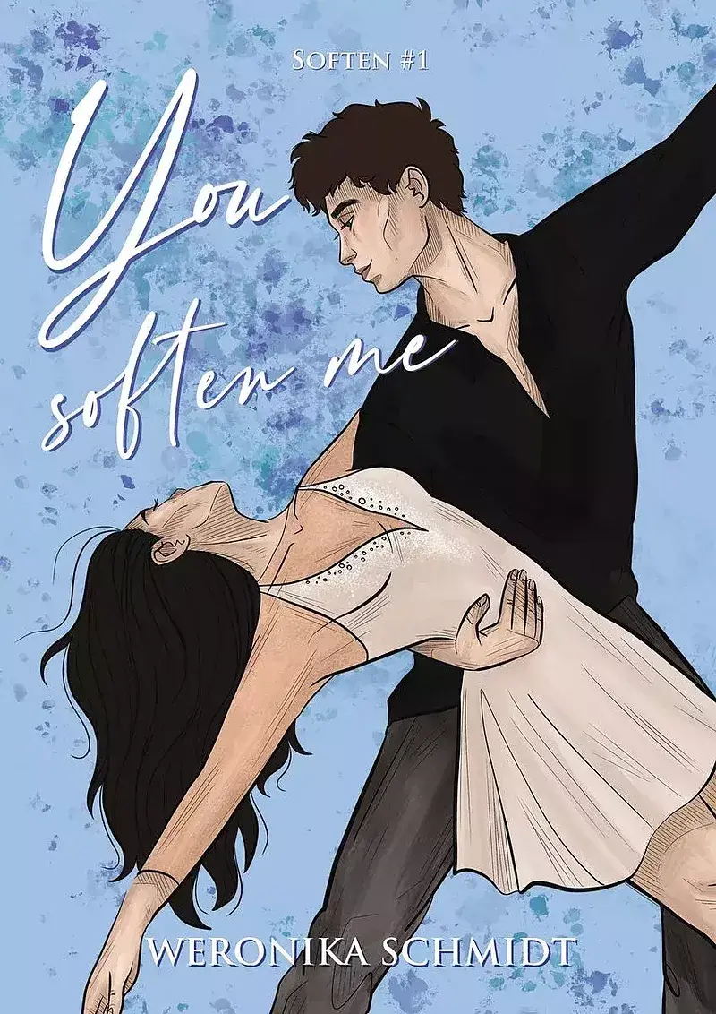 You soften me