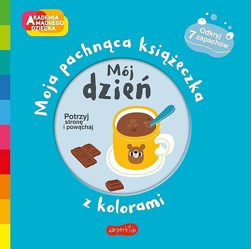 Mój dzień. Akademia mądrego dziecka. Moja pachnąca książeczka z kolorami