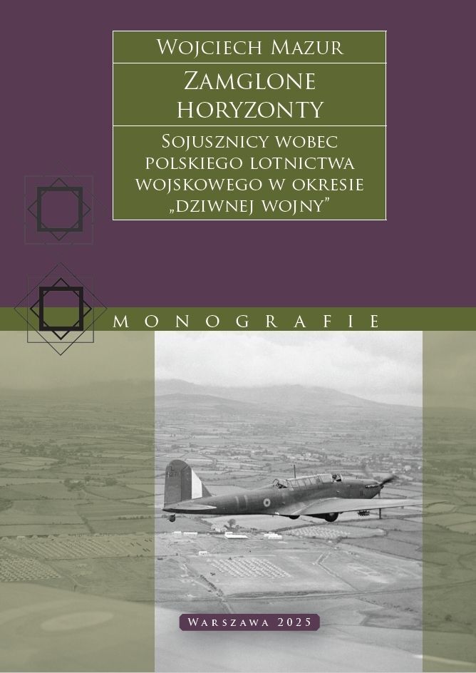 Zamglone horyzonty. Sojusznicy wobec polskiego lotnictwa wojskowego w okresie „dziwnej wojny”