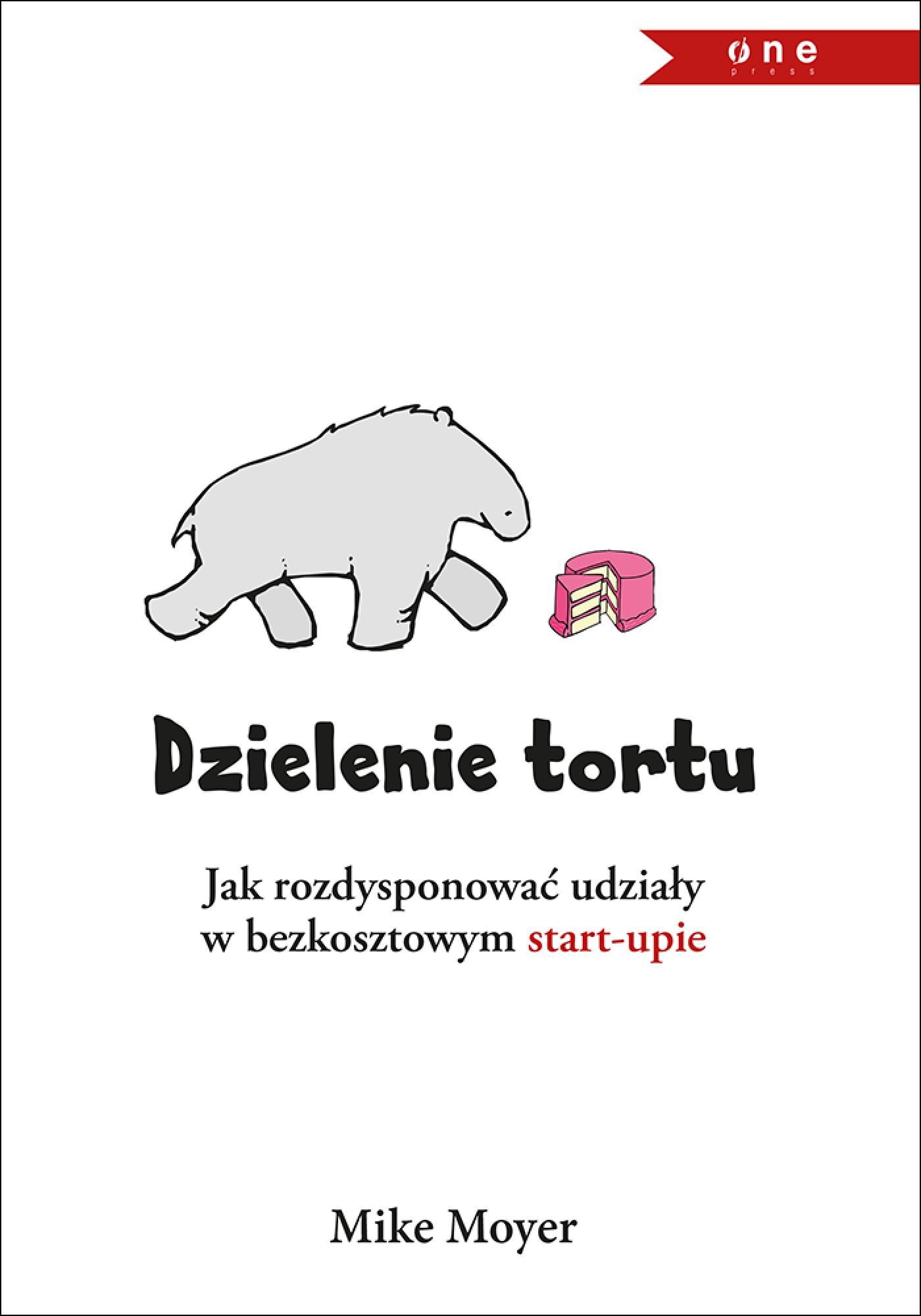 Dzielenie tortu. Jak rozdysponować udziały w bezkosztowym start-upie (e-book)