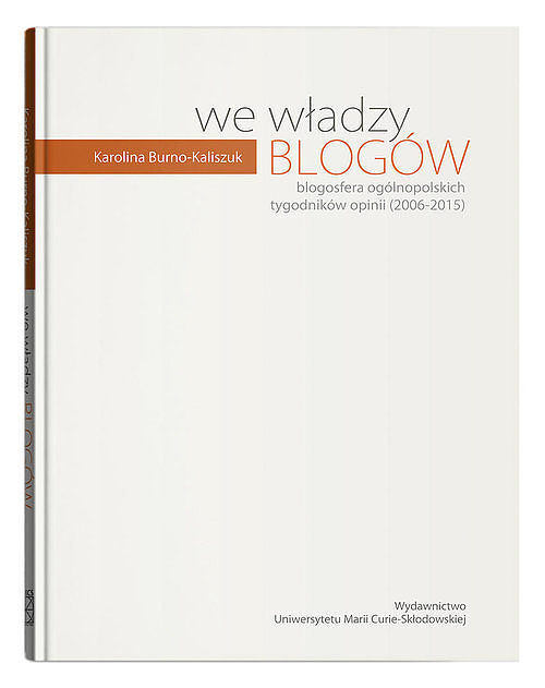 We władzy blogów. Blogosfera ogólnopolskich tygodników opinii (2006-2015)