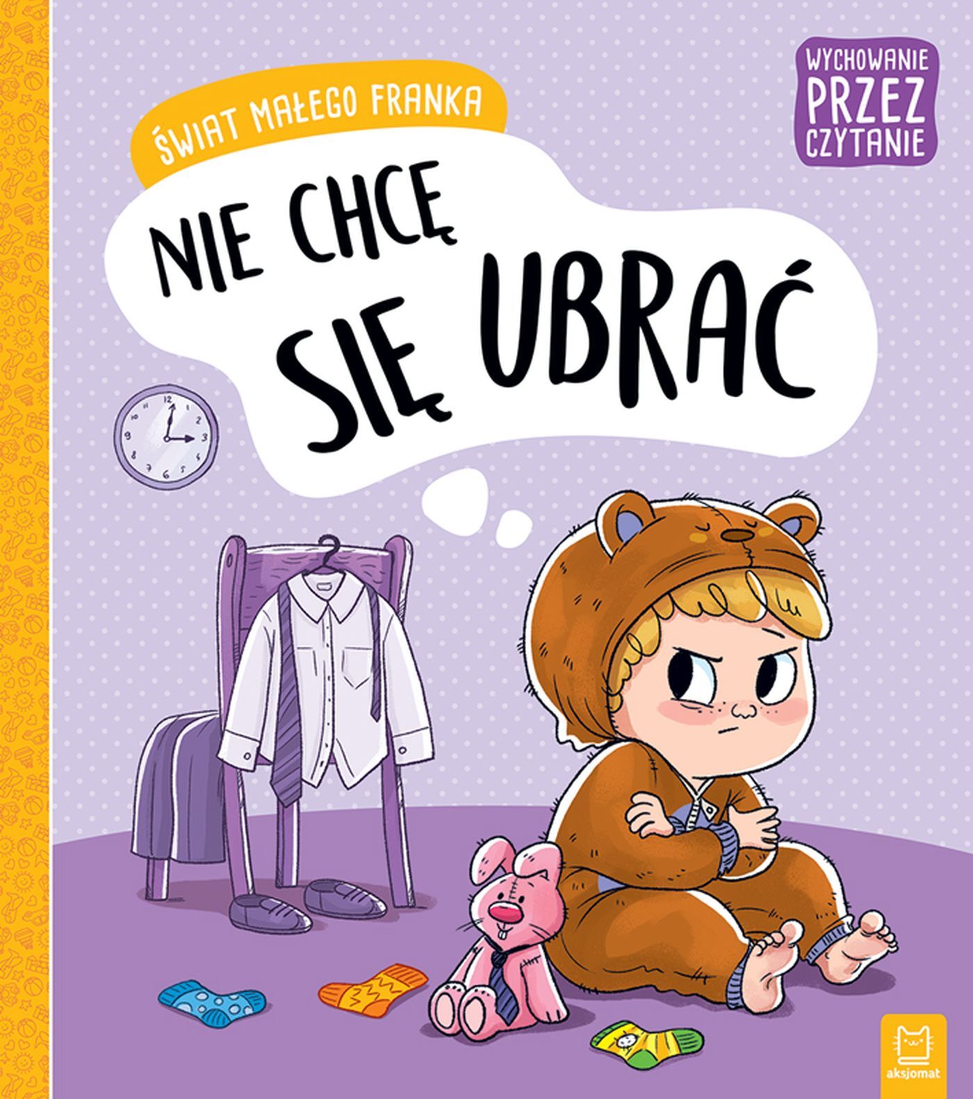 Wychowanie przez czytanie. Świat małego Franka. Nie chcę się ubrać.