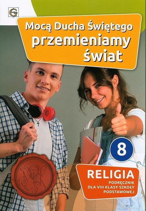 Mocą Ducha Świętego przemieniamy świat 8 Religia Podręcznik