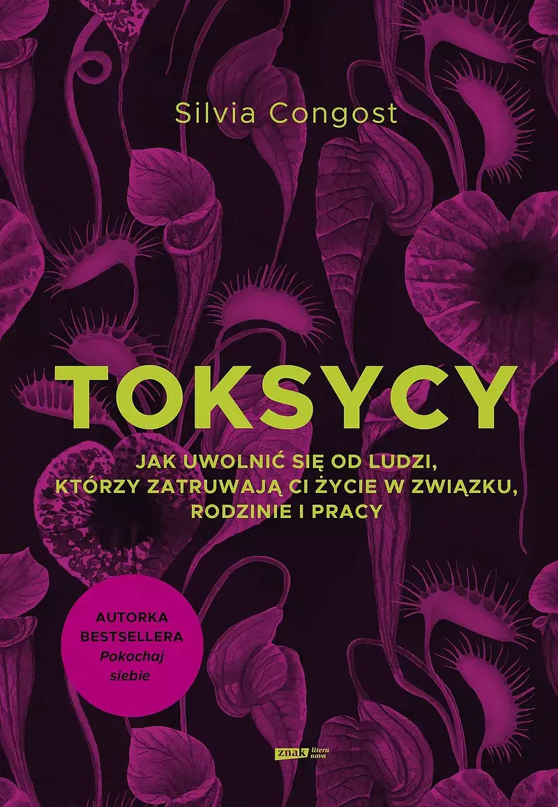 Toksycy. Jak uwolnić się od ludzi, którzy zatruwają ci życie w związku, rodzinie i pracy