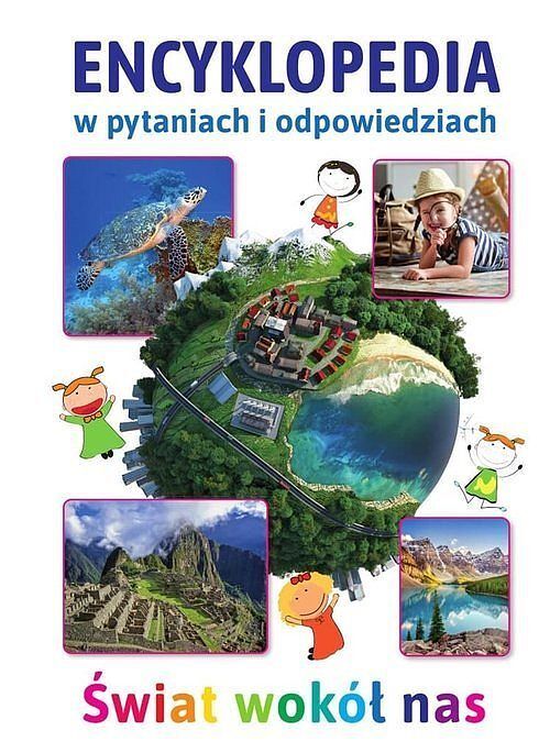 Encyklopedia w pytaniach i odpowiedziach Świat wokół nas
