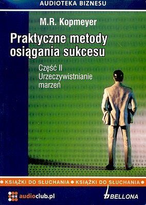 Praktyczne metody osiągania sukcesu. Część II Urzeczywistnienie marzeń (CD)