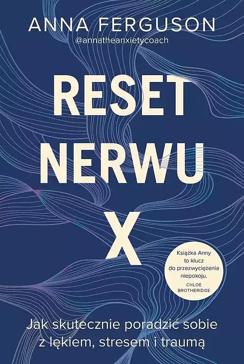 Reset nerwu X. Jak skutecznie poradzić sobie z lękiem, stresem i traumą