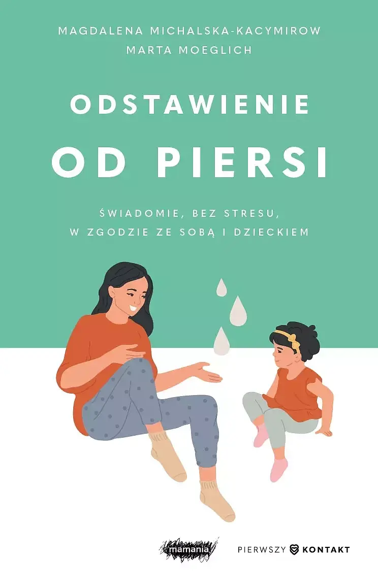 Odstawienie od piersi. Świadomie, bez stresu, w zgodzie ze sobą i dzieckiem