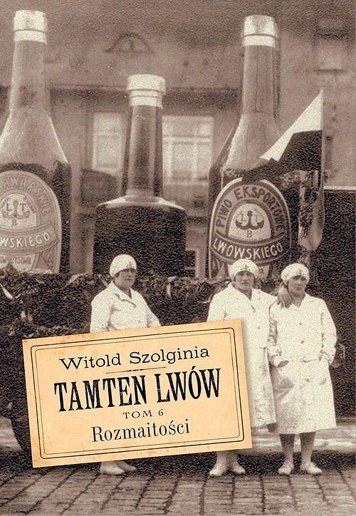 Tamten Lwów. Tom 6 Rozmaitości