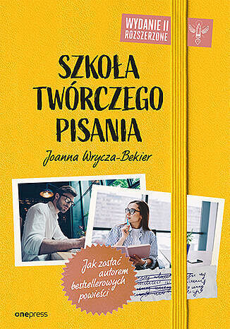 Szkoła twórczego pisania. Jak zostać autorem bestsellerowych powieści wyd. 2