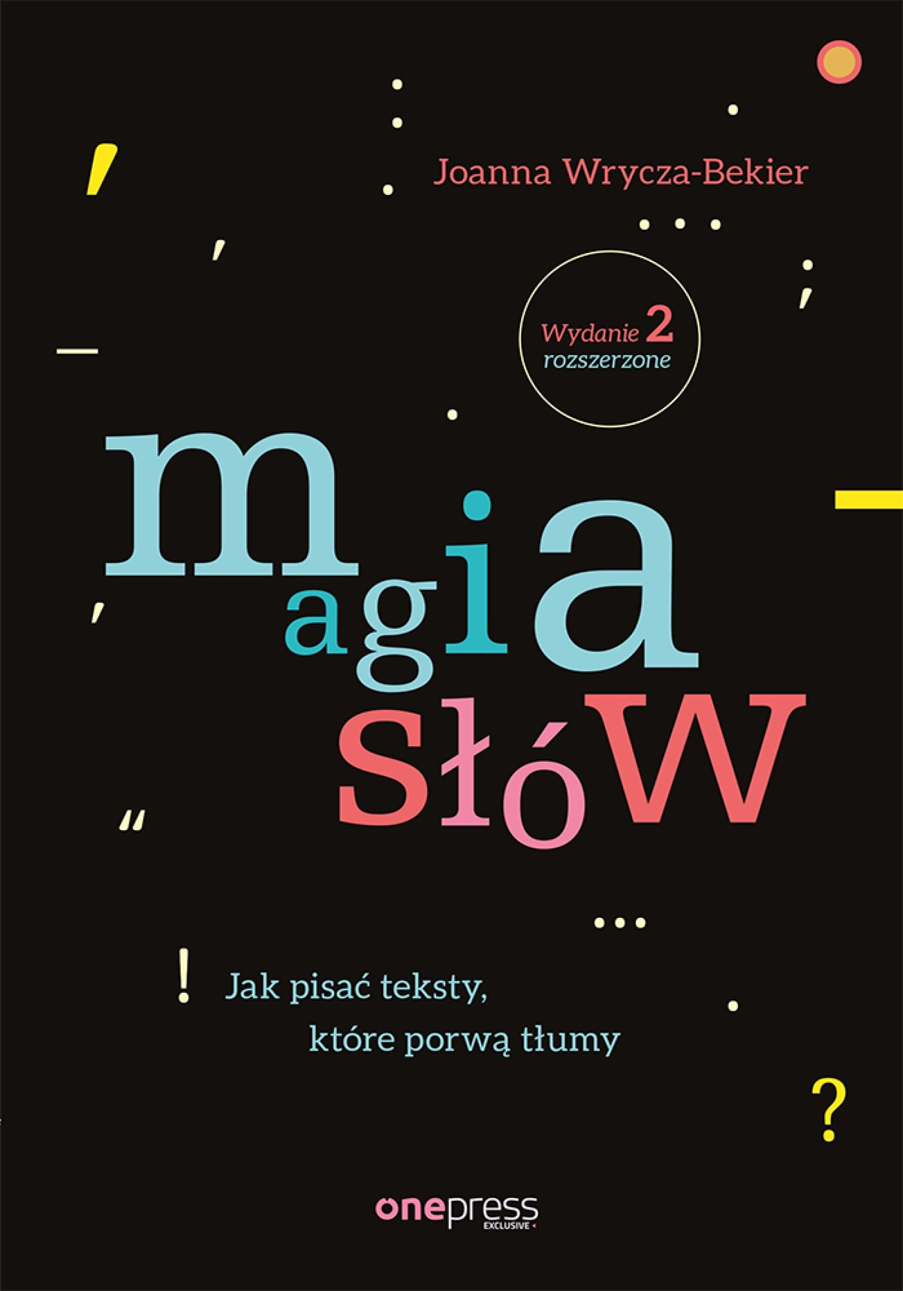 Magia słów. Jak pisać teksty, które porwą tłumy. Wydanie 2 rozszerzone (e-book)