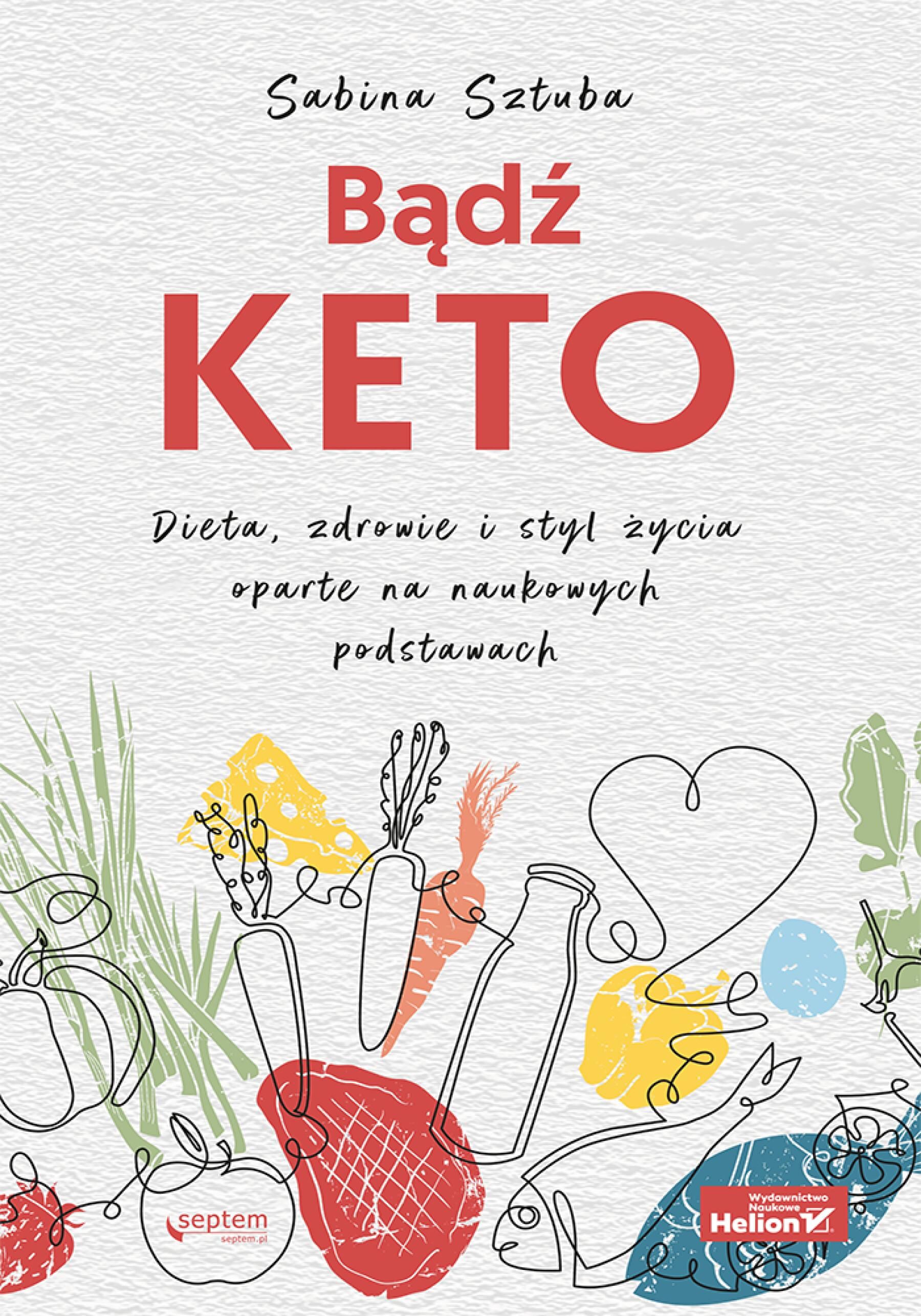 Bądź KETO. Dieta, zdrowie i styl życia oparte na naukowych podstawach (e-book)