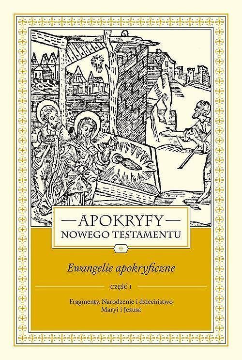 Apokryfy Nowego Testamentu. Ewangelie apokryficzne. Tom I, część 1