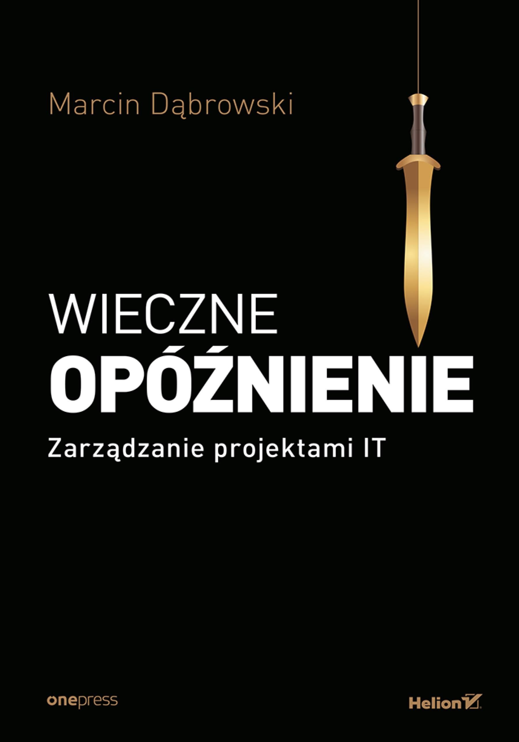 Wieczne opóźnienie. Zarządzanie projektami IT (e-book)