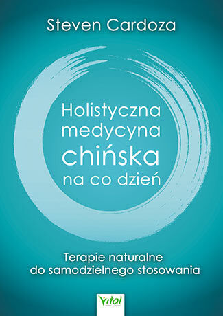Holistyczna medycyna chińska na co dzień terapie naturalne do samodzielnego zastosowania